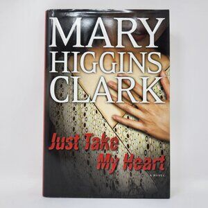 Just Take My Heart by Mary Higgins Clark Novel Hardcover, First Edition